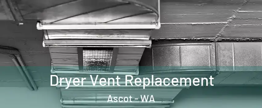 Dryer Vent Replacement Ascot - WA