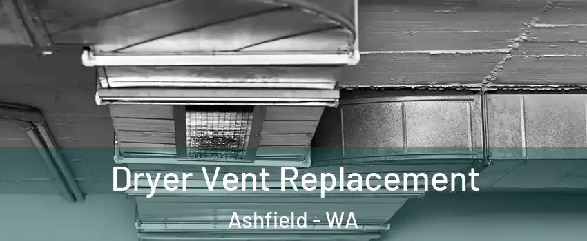 Dryer Vent Replacement Ashfield - WA