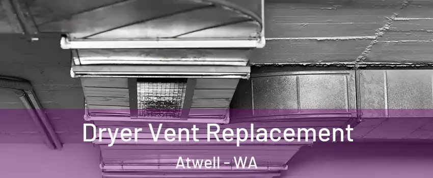 Dryer Vent Replacement Atwell - WA
