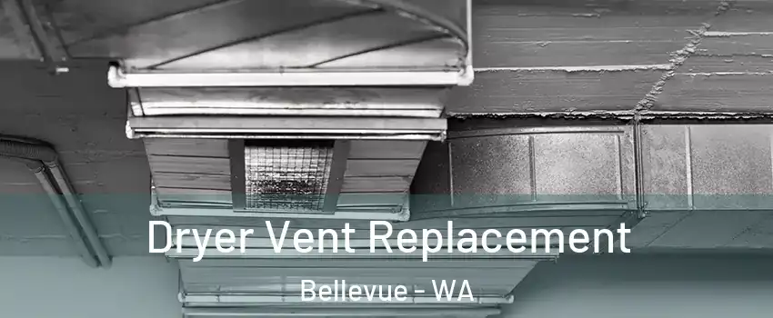 Dryer Vent Replacement Bellevue - WA