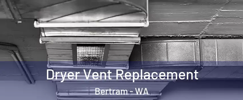 Dryer Vent Replacement Bertram - WA
