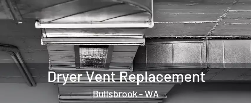 Dryer Vent Replacement Bullsbrook - WA