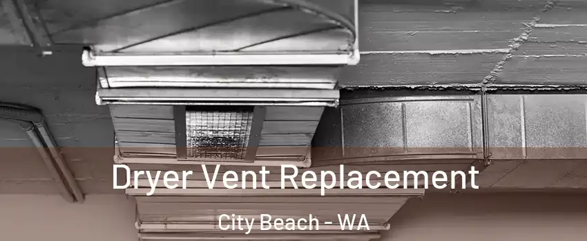 Dryer Vent Replacement City Beach - WA