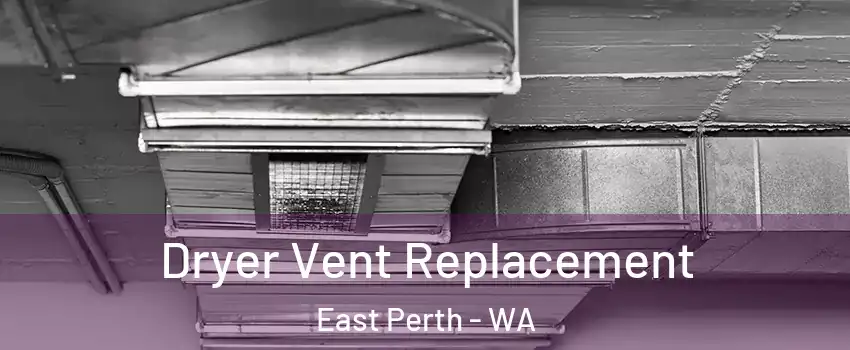 Dryer Vent Replacement East Perth - WA