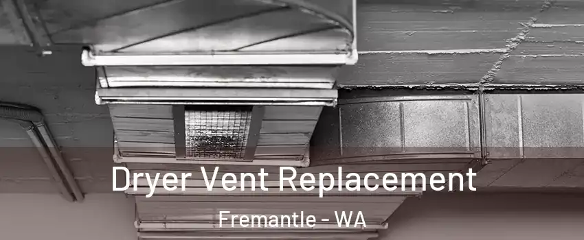 Dryer Vent Replacement Fremantle - WA