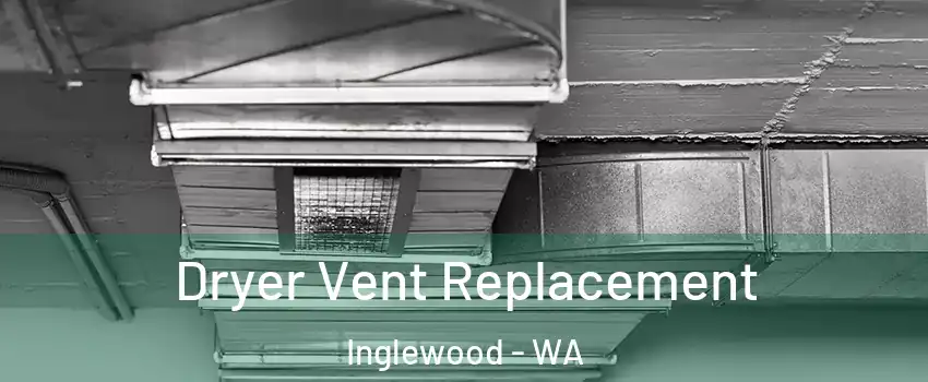 Dryer Vent Replacement Inglewood - WA
