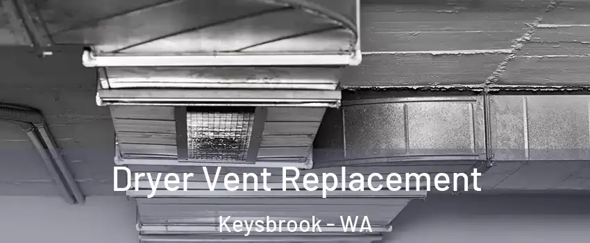 Dryer Vent Replacement Keysbrook - WA