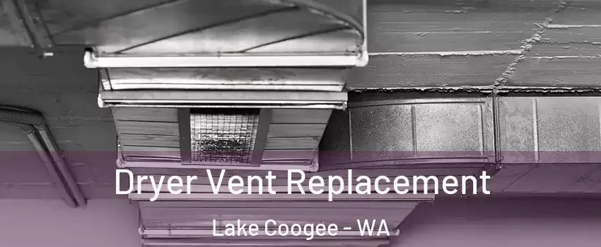 Dryer Vent Replacement Lake Coogee - WA