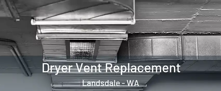 Dryer Vent Replacement Landsdale - WA