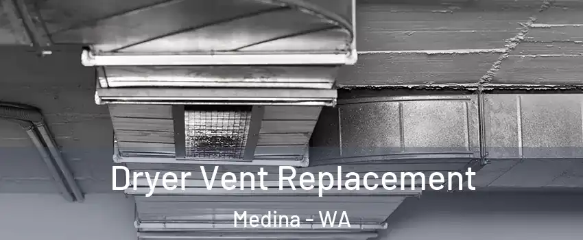 Dryer Vent Replacement Medina - WA