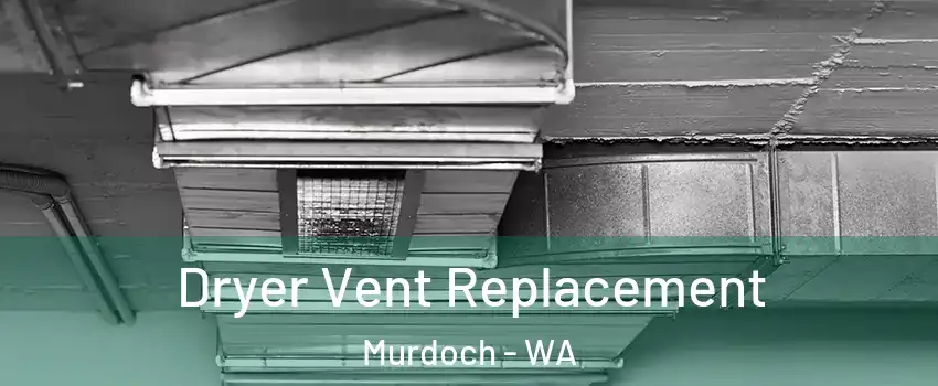 Dryer Vent Replacement Murdoch - WA