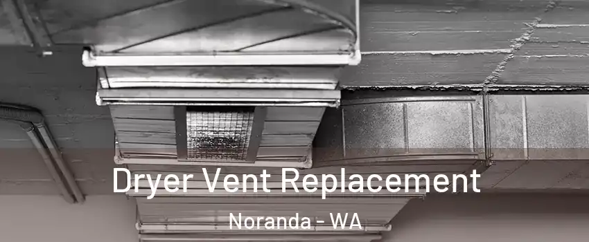 Dryer Vent Replacement Noranda - WA