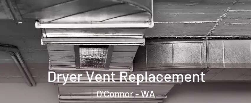 Dryer Vent Replacement O'Connor - WA