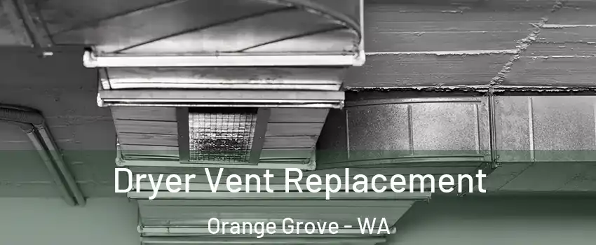 Dryer Vent Replacement Orange Grove - WA