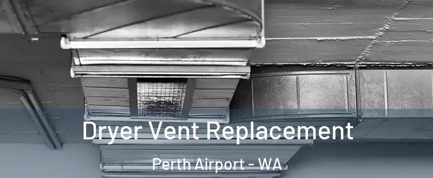 Dryer Vent Replacement Perth Airport - WA