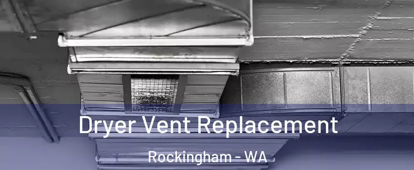 Dryer Vent Replacement Rockingham - WA