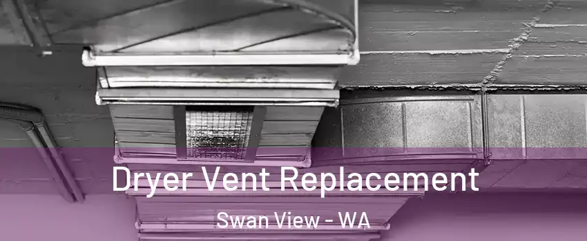 Dryer Vent Replacement Swan View - WA