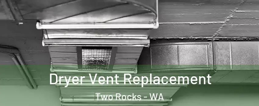Dryer Vent Replacement Two Rocks - WA