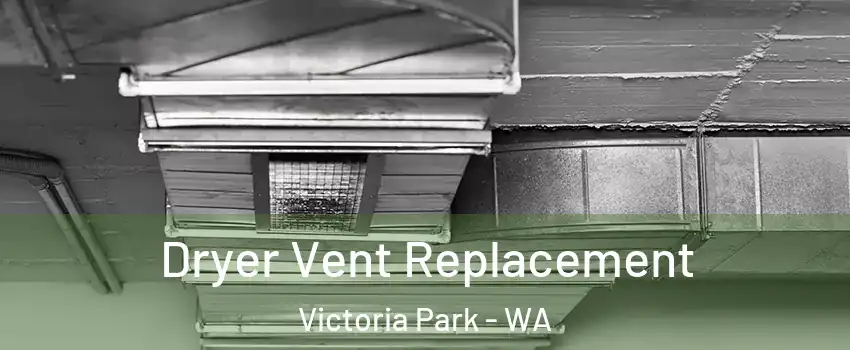 Dryer Vent Replacement Victoria Park - WA