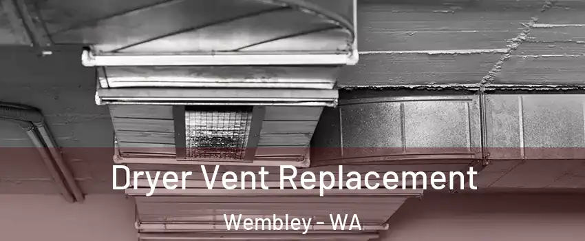 Dryer Vent Replacement Wembley - WA