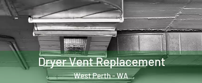 Dryer Vent Replacement West Perth - WA