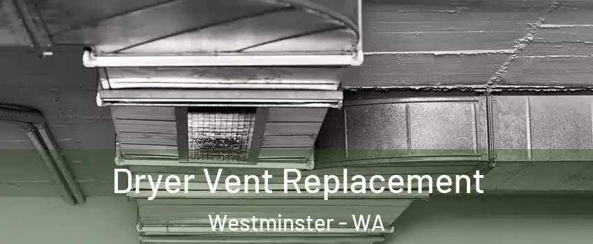 Dryer Vent Replacement Westminster - WA