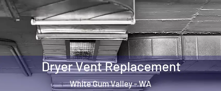 Dryer Vent Replacement White Gum Valley - WA
