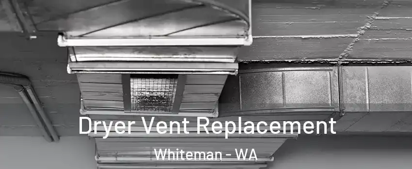 Dryer Vent Replacement Whiteman - WA