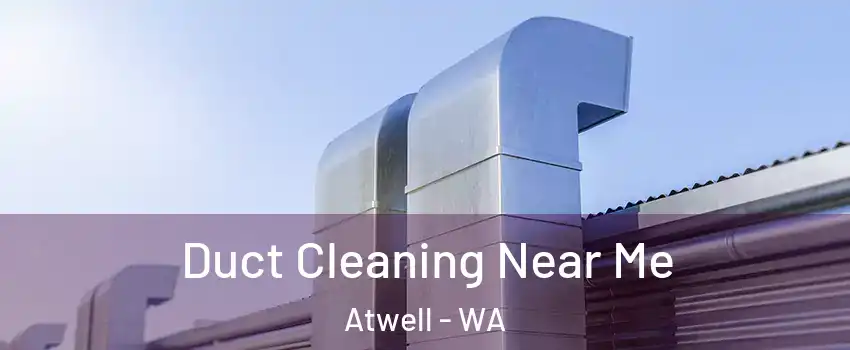 Duct Cleaning Near Me Atwell - WA