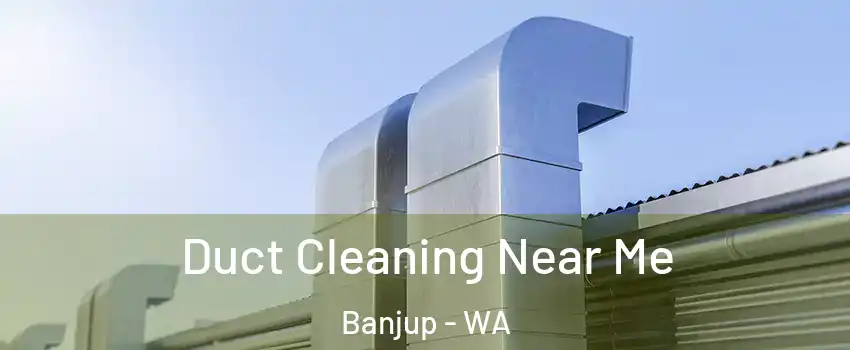 Duct Cleaning Near Me Banjup - WA