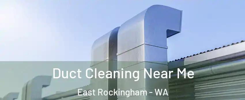 Duct Cleaning Near Me East Rockingham - WA