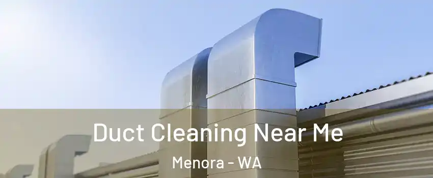 Duct Cleaning Near Me Menora - WA