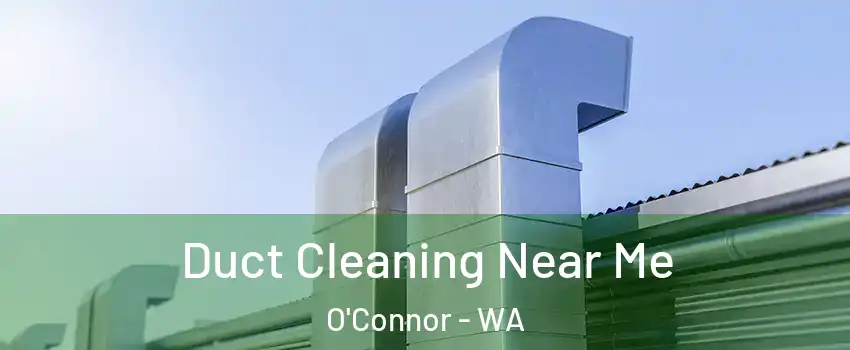 Duct Cleaning Near Me O'Connor - WA