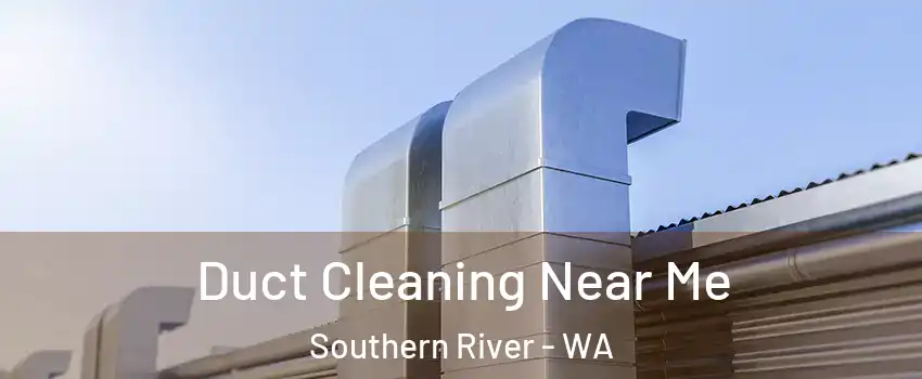 Duct Cleaning Near Me Southern River - WA