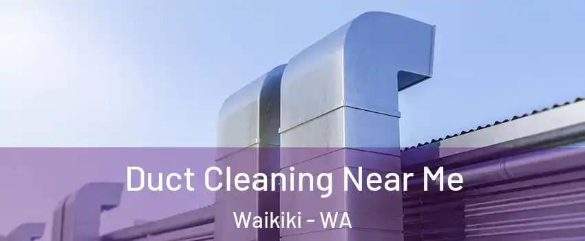 Duct Cleaning Near Me Waikiki - WA