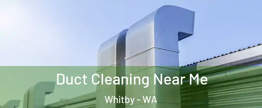 Duct Cleaning Near Me Whitby - WA