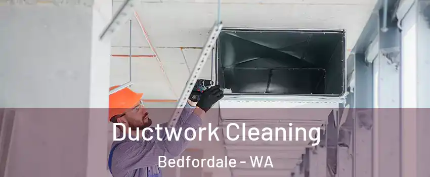 Ductwork Cleaning Bedfordale - WA