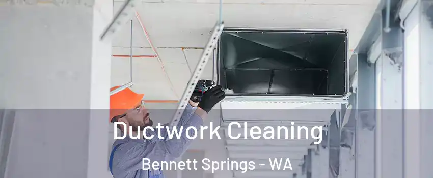 Ductwork Cleaning Bennett Springs - WA