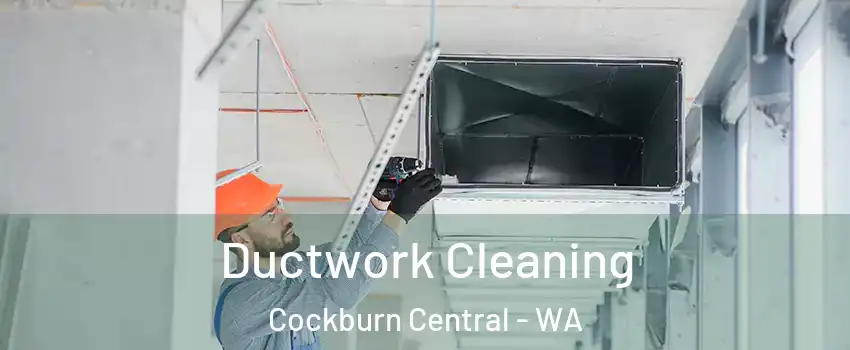 Ductwork Cleaning Cockburn Central - WA