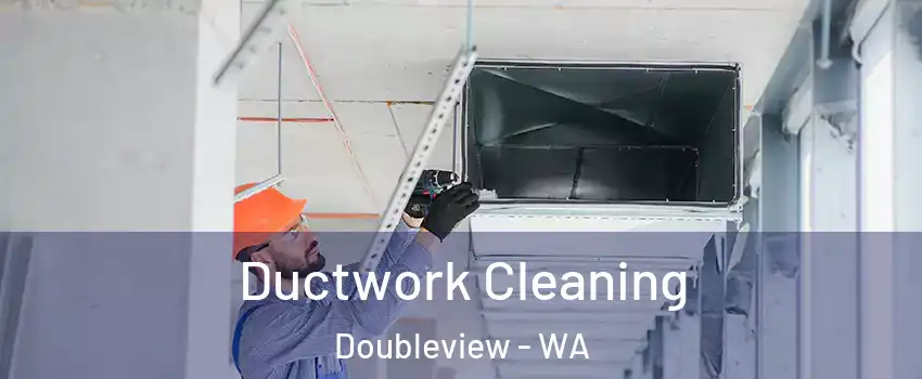 Ductwork Cleaning Doubleview - WA