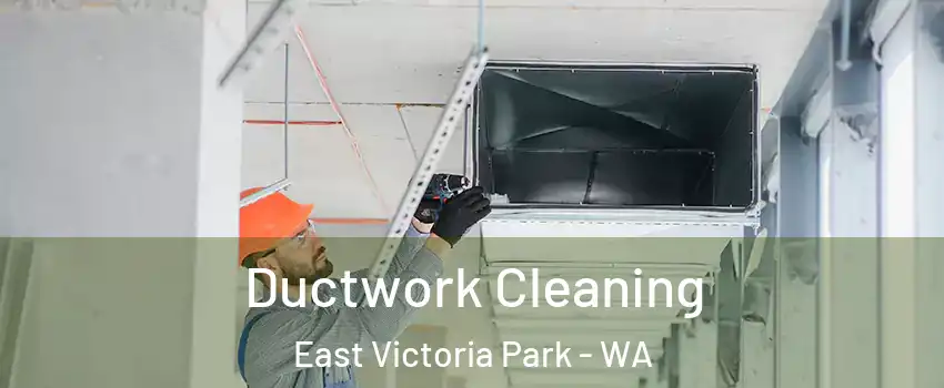 Ductwork Cleaning East Victoria Park - WA