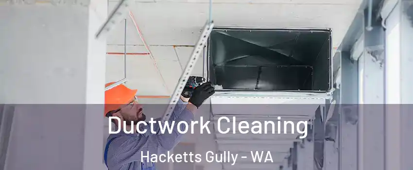 Ductwork Cleaning Hacketts Gully - WA