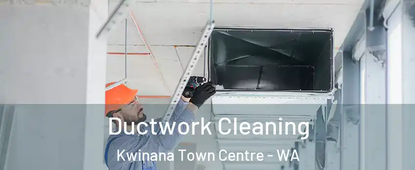 Ductwork Cleaning Kwinana Town Centre - WA