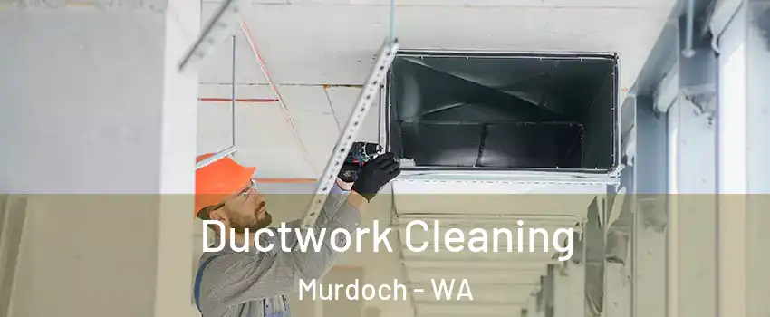Ductwork Cleaning Murdoch - WA