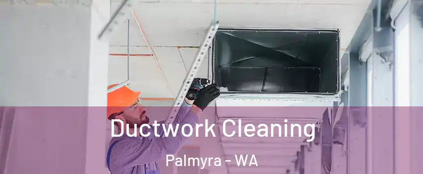 Ductwork Cleaning Palmyra - WA