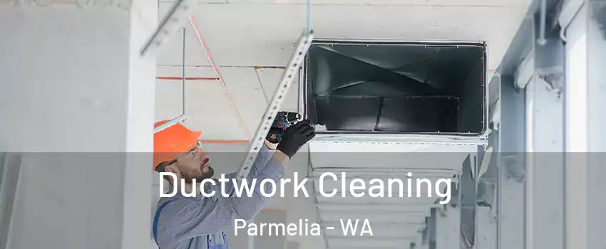 Ductwork Cleaning Parmelia - WA