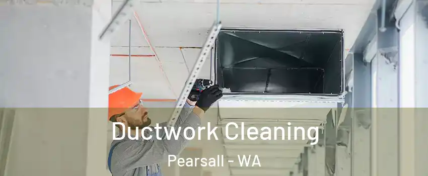 Ductwork Cleaning Pearsall - WA