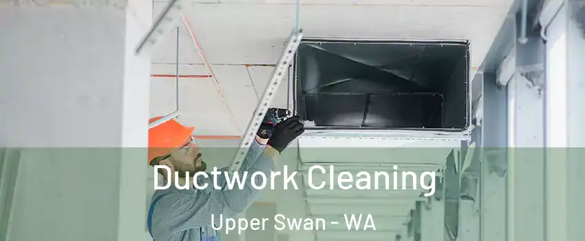 Ductwork Cleaning Upper Swan - WA