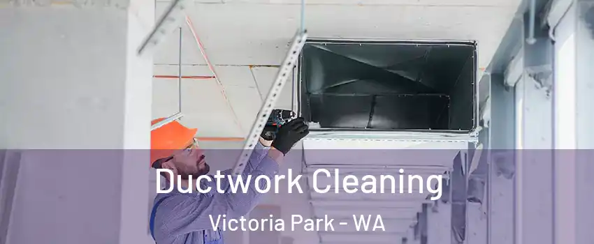 Ductwork Cleaning Victoria Park - WA