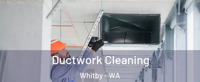 Ductwork Cleaning Whitby - WA